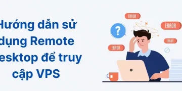 Hướng dẫn sử dụng Remote Desktop Connection (RDC) để kết nối với VPS Window