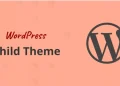 Child Theme WordPress là gì? Khi nào bắt buộc phải dùng?