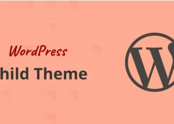 Child Theme WordPress là gì? Khi nào bắt buộc phải dùng?